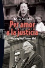PER AMOR A LA JUSTÍCIA. DOROTHY DAY I SIMONE WEIL | 9788483308387 | FORCADES, TERESA | Llibreria La Puça | Llibreria online d'Arsèguel - Comprar llibres en català online - Llibres Andorra i Pirineu