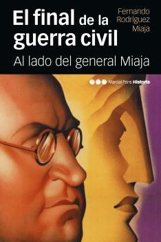 FINAL DE LA GUERRA CIVIL, EL. AL LADO DEL GENERAL MIAJA | 9788415963660 | RODRÍGUEZ MIAJA, FERNANDO | Llibreria La Puça | Llibreria online d'Arsèguel - Comprar llibres en català online - Llibres Andorra i Pirineu