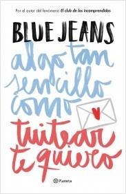 ALGO TAN SENCILLO COMO TUITEAR TE QUIERO | 9788408141020 | BLUE JEANS | Llibreria La Puça | Llibreria online d'Arsèguel - Comprar llibres en català online - Llibres Andorra i Pirineu