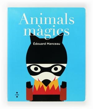 ANIMALS MAGICS | 9788466135009 | MANCEAU, ÉDOUARD | Llibreria La Puça | Llibreria online d'Arsèguel - Comprar llibres en català online - Llibres Andorra i Pirineu