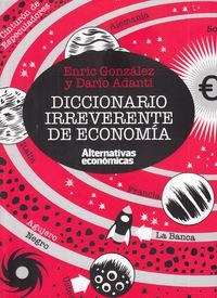 DICCIONARIO IRREVERENTE DE ECONOMÍA | 9788461706471 | GONZÁLEZ, ENRIC ADANTI, DARÍO | Llibreria La Puça | Llibreria online d'Arsèguel - Comprar llibres en català online - Llibres Andorra i Pirineu