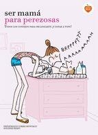 SER MAMÁ PARA PEREZOSAS | 9788416177929 | CORRE-MONTAGU, FREDERIQUE | Llibreria La Puça | Llibreria online d'Arsèguel - Comprar llibres en català online - Llibres Andorra i Pirineu
