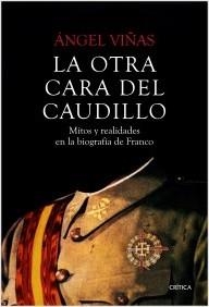 OTRA CARA DEL CAUDILLO, LA. MITOS Y REALIDADES EN LA BIOGRAFÍA DE FRANCO | 9788498928631 | VIÑAS, ANGEL | Llibreria La Puça | Llibreria online d'Arsèguel - Comprar llibres en català online - Llibres Andorra i Pirineu