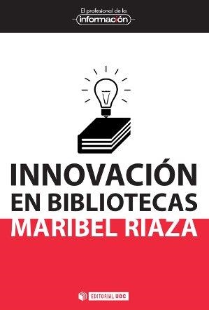 INNOVACIÓN EN BIBLIOTECAS | 9788490642511 | RIAZA, MARIBEL | Llibreria La Puça | Llibreria online d'Arsèguel - Comprar llibres en català online - Llibres Andorra i Pirineu