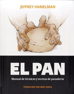 PAN, EL.MANUAL DE TÉCNICAS Y RECETAS DE PANADERÍA | 9788494193408 | HAMELMAN, JEFFREY | Llibreria La Puça | Llibreria online d'Arsèguel - Comprar llibres en català online - Llibres Andorra i Pirineu