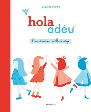HOLA ADÉU. ELS CONTRARIS EN UN ÀLBUM MÀGIC | 9788484649380 | CHEDRU, DELPHINE | Llibreria La Puça | Llibreria online d'Arsèguel - Comprar llibres en català online - Llibres Andorra i Pirineu