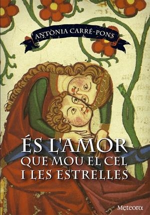 ÉS L'AMOR QUE MOU EL CEL I LES ESTRELLES | 9788494362965 | CARRÉ-PONS, ANTÒNIA | Llibreria La Puça | Llibreria online d'Arsèguel - Comprar llibres en català online - Llibres Andorra i Pirineu
