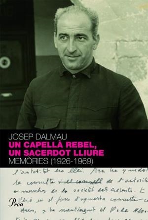UN CAPELLA REBEL,UN SACERDOT LLIURE.MEMORIES (1926-1969) | 9788484374718 | DALMAU,JOSEP | Llibreria La Puça | Llibreria online d'Arsèguel - Comprar llibres en català online - Llibres Andorra i Pirineu