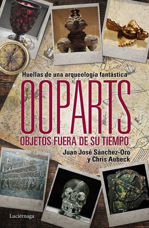 OOPARTS. OBJETOS FUERA DE SU TIEMPO | 9788415864745 | JUAN JOSÉ SÁNCHEZ/CHRIS AUBECK | Llibreria La Puça | Llibreria online d'Arsèguel - Comprar llibres en català online - Llibres Andorra i Pirineu