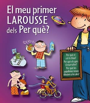 EL MEU PRIMER LAROUSSE DELS PER QUÈ? | 9788415785231 | LAROUSSE EDITORIAL | Llibreria La Puça | Llibreria online d'Arsèguel - Comprar llibres en català online - Llibres Andorra i Pirineu