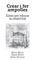 CREAR I FER AMPOLLES. EINES PER EDUCAR LA CREATIVITAT | 9788416445059 | BATET, MARIA PONTI, FRANC SEGARRA, ENRIC | Llibreria La Puça | Llibreria online d'Arsèguel - Comprar llibres en català online - Llibres Andorra i Pirineu