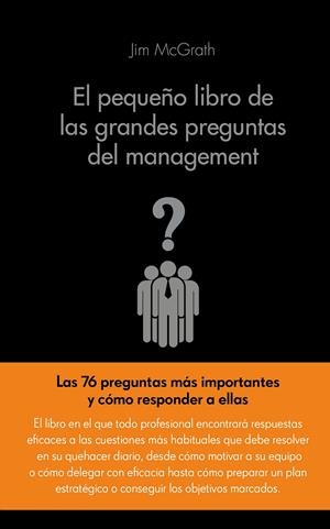 EL PEQUEÑO LIBRO DE LAS GRANDES PREGUNTAS DEL MANAGEMENT | 9788416253104 | JIM MCGRATH | Llibreria La Puça | Llibreria online d'Arsèguel - Comprar llibres en català online - Llibres Andorra i Pirineu