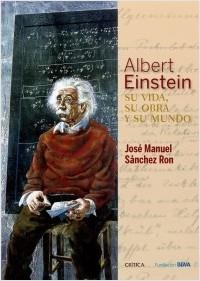 ALBERT EINSTEIN: SU VIDA, SU OBRA Y SU MUNDO | 9788498928976 | SÁNCHEZ RON, JOSÉ MANUEL | Llibreria La Puça | Llibreria online d'Arsèguel - Comprar llibres en català online - Llibres Andorra i Pirineu