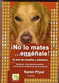 NO LO MATES...ENSEÑALE! EL ARTE DE ENSEÑAR Y ADIESTRAR | 9788493323295 | PRYOR,KAREN | Llibreria La Puça | Llibreria online d'Arsèguel - Comprar llibres en català online - Llibres Andorra i Pirineu