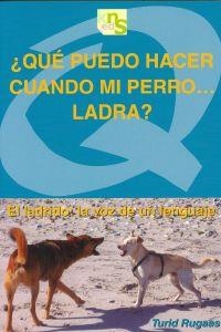 QUE PUEDO HACER CUANDO MI PERRO...LADRA? | 9788493662677 | RUGAAS, TURID | Llibreria La Puça | Llibreria online d'Arsèguel - Comprar llibres en català online - Llibres Andorra i Pirineu