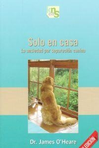 SOLO EN CASA:ANSIEDAD POR SEPARACION CANINA | 9788493460921 | O'HEARE, JAMES | Llibreria La Puça | Llibreria online d'Arsèguel - Comprar llibres en català online - Llibres Andorra i Pirineu