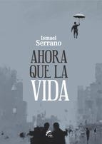 AHORA QUE LA VIDA | 9788494398933 | SERRANO, ISMAEL | Llibreria La Puça | Llibreria online d'Arsèguel - Comprar llibres en català online - Llibres Andorra i Pirineu