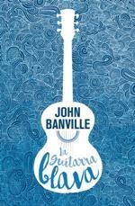 GUITARRA BLAVA, LA | 9788490265826 | BANVILLE, JOHN | Llibreria La Puça | Llibreria online d'Arsèguel - Comprar llibres en català online - Llibres Andorra i Pirineu