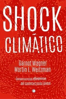 SHOCK CLIMÁTICO. CONSECUENCIAS ECONÓMICAS DEL CALENTAMIENTO GLOBAL | 9788494159565 | WAGNER, G. | Llibreria La Puça | Llibreria online d'Arsèguel - Comprar llibres en català online - Llibres Andorra i Pirineu