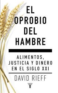 OPROBIO DEL HAMBRE, EL. ALIMENTOS, JUSTICIA Y DINERO EN EL SIGLO XXI | 9788430617579 | RIEFF, DAVID | Llibreria La Puça | Llibreria online d'Arsèguel - Comprar llibres en català online - Llibres Andorra i Pirineu