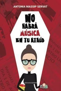 NO HABRÁ MÚSICA EN TU ATAÚD | 9788416418480 | MASSIP SERVAT, ANTONIA | Llibreria La Puça | Llibreria online d'Arsèguel - Comprar llibres en català online - Llibres Andorra i Pirineu
