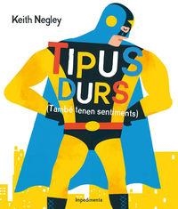 TIPUS DURS (TAMBÉN TENEN SENTIMENTS) | 9788416542284 | NEGLEY, KEITH | Llibreria La Puça | Llibreria online d'Arsèguel - Comprar llibres en català online - Llibres Andorra i Pirineu