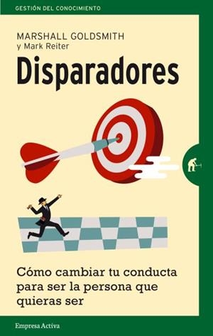 DISPARADORES. CÓMO CAMBIAR TU CONDUCTA PARA SER LA PERSONA QUE QUIERAS SER | 9788492921386 | GOLDSMITH, MARSHALL | Llibreria La Puça | Llibreria online d'Arsèguel - Comprar llibres en català online - Llibres Andorra i Pirineu