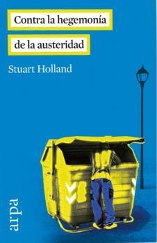 CONTRA LA HEGEMONÍA DE LA AUSTERIDAD | 9788416601035 | HOLLAND, STUART | Llibreria La Puça | Llibreria online d'Arsèguel - Comprar llibres en català online - Llibres Andorra i Pirineu