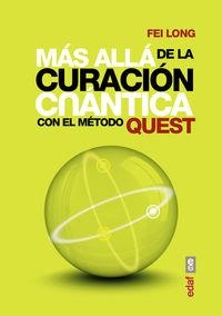 MÁS ALLÁ DE LA CURACIÓN CUÁNTICA CON EL MÉTODO QUEST | 9788441435308 | LONG, FEI | Llibreria La Puça | Llibreria online d'Arsèguel - Comprar llibres en català online - Llibres Andorra i Pirineu