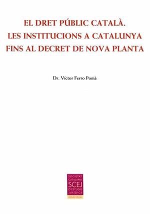 DRET PÚBLIC CATALÀ, EL. LES INSTITUCIONS A CATALUNYA FINS AL DECRET DE NOVA PLANT | 9788499652863 | FERRO POMÀ, VÍCTOR | Llibreria La Puça | Llibreria online d'Arsèguel - Comprar llibres en català online - Llibres Andorra i Pirineu