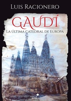 GAUDÍ. LA ÚLTIMA CATEDRAL DE EUROPA | 9788416541461 | RACIONERO, LUIS | Llibreria La Puça | Llibreria online d'Arsèguel - Comprar llibres en català online - Llibres Andorra i Pirineu