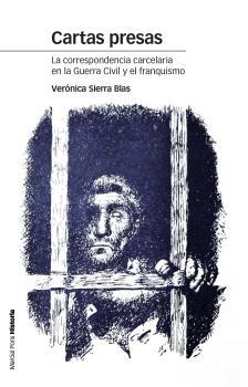 CARTAS PRESAS. LA CORRESPONDENCIA CARCELARIA EN LA GUERRA CIVIL Y EL FRANQUISMO | 9788415963783 | SIERRA BLAS, VERÓNICA | Llibreria La Puça | Llibreria online d'Arsèguel - Comprar llibres en català online - Llibres Andorra i Pirineu