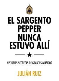 SARGENTO PEPPER NUNCA ESTUVO ALLÍ, EL | 9788416489527 | RUIZ, JULIÁN | Llibreria La Puça | Llibreria online d'Arsèguel - Comprar llibres en català online - Llibres Andorra i Pirineu