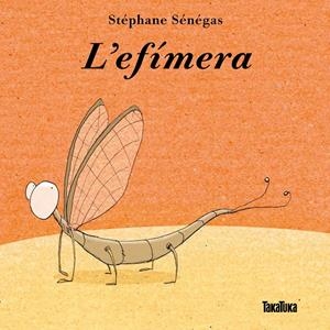 EFÍMERA, L' | 9788416003655 | SÉNÉGAS, STÉPHANE | Llibreria La Puça | Llibreria online d'Arsèguel - Comprar llibres en català online - Llibres Andorra i Pirineu