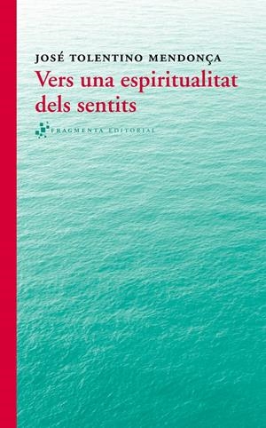 VERS UNA ESPIRITUALITAT DELS SENTITS | 9788415518280 | TOLENTINO MENDONÇA, JOSÉ | Llibreria La Puça | Llibreria online d'Arsèguel - Comprar llibres en català online - Llibres Andorra i Pirineu
