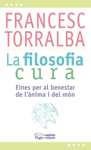 FILOSOFIA CURA, LA | 9788499757551 | TORRALBA ROSELLÓ, FRANCESC | Llibreria La Puça | Llibreria online d'Arsèguel - Comprar llibres en català online - Llibres Andorra i Pirineu
