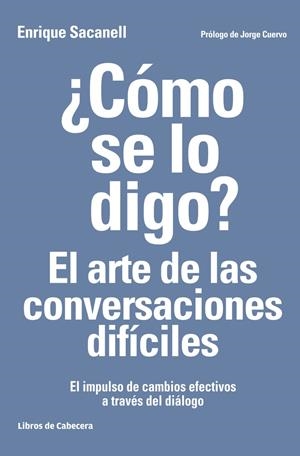 CÓMO SE LO DIGO? EL ARTE DE LAS CONVERSACIONES DIFÍCILES | 9788494522222 | SACANELL BERRUECO, ENRIQUE | Llibreria La Puça | Llibreria online d'Arsèguel - Comprar llibres en català online - Llibres Andorra i Pirineu