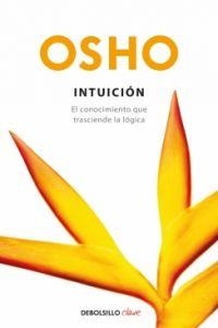 INTUICIÓN. EL CONOCIMIENTO QUE TRASCIENDE LA LÓGICA | 9788499081410 | OSHO | Llibreria La Puça | Llibreria online d'Arsèguel - Comprar llibres en català online - Llibres Andorra i Pirineu
