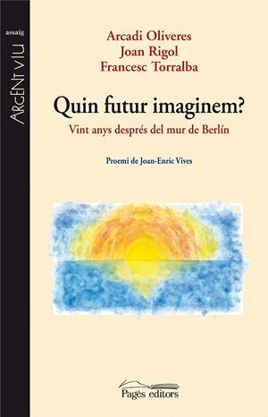 QUIN FUTUR IMAGINEM? 20 ANYS DESPRES DEL MUR DE BERLIN | 9788497799706 | OLIVERES,ARCADI RIGOL,JOAN TORRALBA,FRANCESC | Llibreria La Puça | Llibreria online d'Arsèguel - Comprar llibres en català online - Llibres Andorra i Pirineu