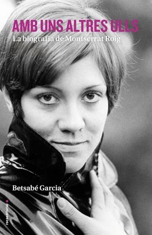 AMB UNS ALTRES ULLS. LA BIOGRAFIA DE MONTSERRAT ROIG | 9788416498413 | GARCIA, BETSABÉ | Llibreria La Puça | Llibreria online d'Arsèguel - Comprar llibres en català online - Llibres Andorra i Pirineu