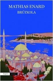 BRÚIXOLA | 9788416367689 | ENARD, MATHIAS | Llibreria La Puça | Llibreria online d'Arsèguel - Comprar llibres en català online - Llibres Andorra i Pirineu