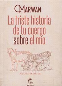 TRISTE HISTORIA DE TU CUERPO SOBRE EL MÍO, LA | 9788494567605 | MARWAN | Llibreria La Puça | Llibreria online d'Arsèguel - Comprar llibres en català online - Llibres Andorra i Pirineu