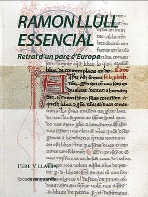 RAMON LLULL ESSENCIAL. RETRAT D'UN PARE D'EUROPA | 9788416372263 | VILLALBA, PERE | Llibreria La Puça | Llibreria online d'Arsèguel - Comprar llibres en català online - Llibres Andorra i Pirineu