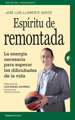 ESPÍRITU DE REMONTADA. LA ENERGÍA NECESARIA PARA SUPERAR LAS DIFICULTADES DE LA VIDA | 9788492921584 | LLORENTE GENTO, JOSÉ LUIS | Llibreria La Puça | Llibreria online d'Arsèguel - Comprar llibres en català online - Llibres Andorra i Pirineu