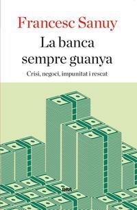 BANCA SEMPRE GUANYA, LA | 9788482646923 | SANUY, FRANCESC | Llibreria La Puça | Llibreria online d'Arsèguel - Comprar llibres en català online - Llibres Andorra i Pirineu