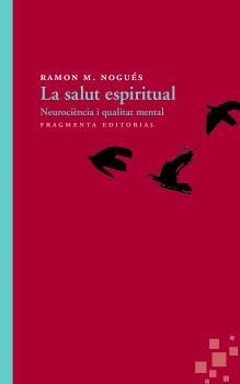 SALUT ESPIRITUAL, LA. NEUROCIÈNCIA I QUALITAT MENTAL | 9788415518426 | NOGUÉS, RAMON | Llibreria La Puça | Llibreria online d'Arsèguel - Comprar llibres en català online - Llibres Andorra i Pirineu
