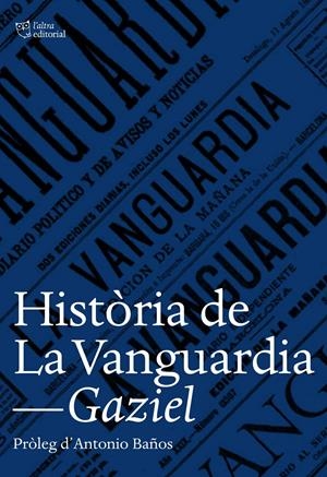 HISTÒRIA DE LA VANGUARDIA | 9788494508530 | GAZIEL | Llibreria La Puça | Llibreria online d'Arsèguel - Comprar llibres en català online - Llibres Andorra i Pirineu