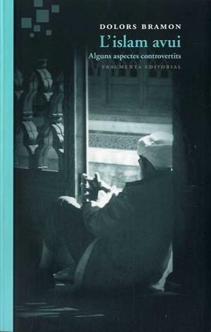 ISLAM AVUI, L'. ALGUNS ASPECTES CONTROVERTITS | 9788415518440 | BRAMON, DOLORS | Llibreria La Puça | Llibreria online d'Arsèguel - Comprar llibres en català online - Llibres Andorra i Pirineu