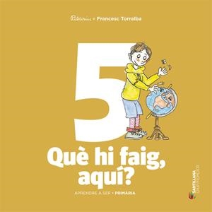 APRENDRE A SER 5.QUE HI FAIG, AQUI? | 9788490476857 | TORRALBA, FRANCESC | Llibreria La Puça | Llibreria online d'Arsèguel - Comprar llibres en català online - Llibres Andorra i Pirineu