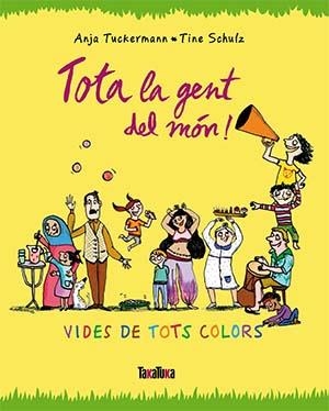 TOTA LA GENT DEL MÓN! VIDES DE COLORS | 9789416003679 | TUCKERMANN, ANJA | Llibreria La Puça | Llibreria online d'Arsèguel - Comprar llibres en català online - Llibres Andorra i Pirineu